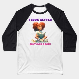 I Look Better Bent Over A Book Baseball T-Shirt